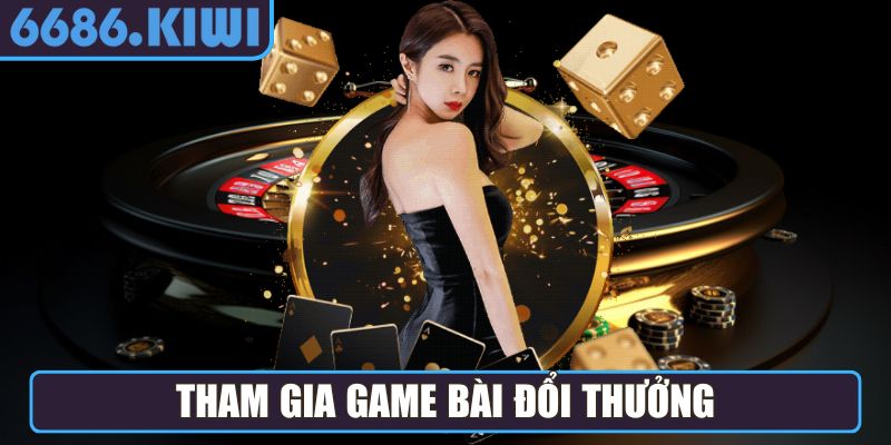 Tham gia Game Bài đổi thưởng