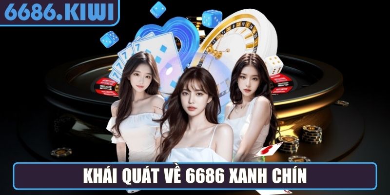 Khái quát về 6686 xanh chín
