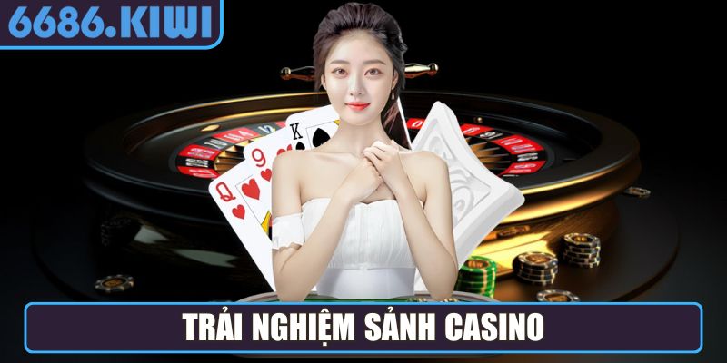 Trải nghiệm sảnh Casino