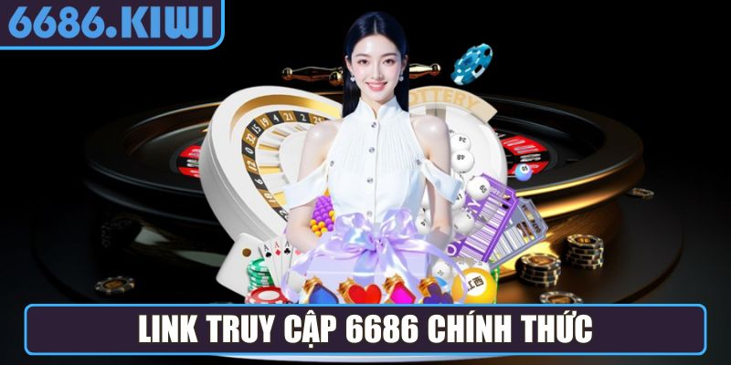 ​​6686 hướng dẫn truy cập link vào khi bị chặn