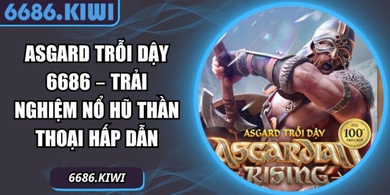 Asgard Trỗi Dậy 6686 – Trải Nghiệm Nổ Hũ Thần Thoại Hấp Dẫn 4 Asgard Trỗi dậy 6686