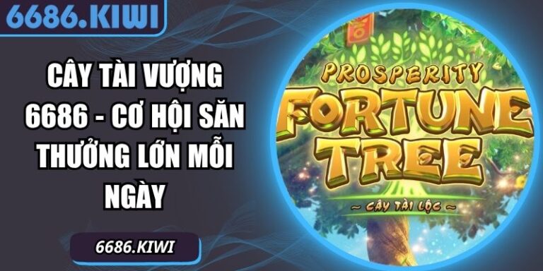 Cây Tài Vượng 6686 - Cơ Hội Săn Thưởng Lớn Mỗi Ngày 7 Cây Tài Vượng 6686