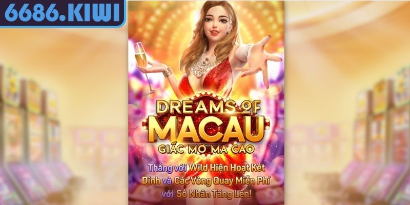 Giấc Mơ Ma Cao 6686 – Hành Trình Nổ Hũ Xa Hoa Nhất Năm 2025 1 Khám phá tổng quan thế giới Giấc Mơ Ma Cao 6686