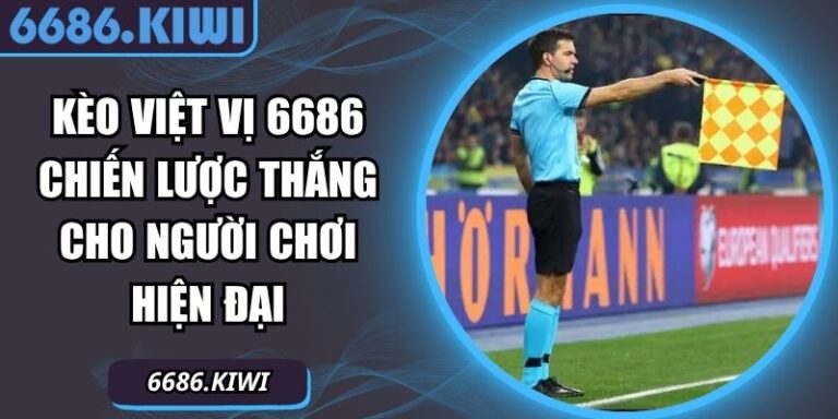 Kèo Việt Vị 6686 Chiến Lược Thắng Cho Người Chơi Hiện Đại 6 Kèo việt vị 6686