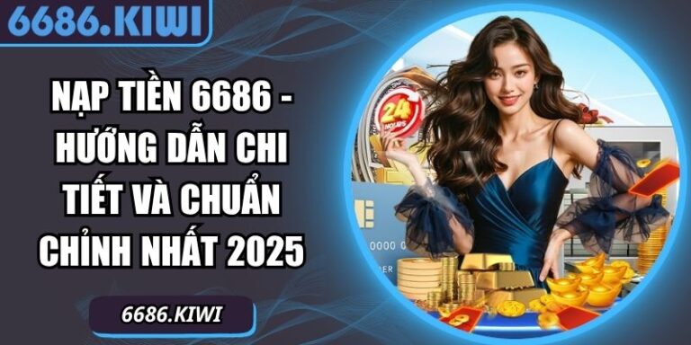 Nạp Tiền 6686 - Hướng Dẫn Chi Tiết Và Chuẩn Chỉnh Nhất 2025 5 Nạp tiền 6686