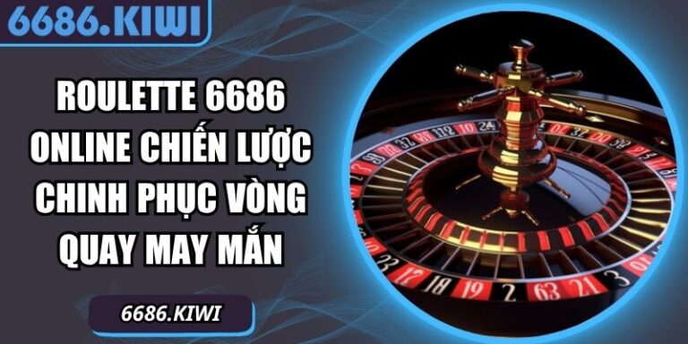 Roulette 6686 Online Chiến Lược Chinh Phục Vòng Quay May Mắn 2 Roulette 6686 online