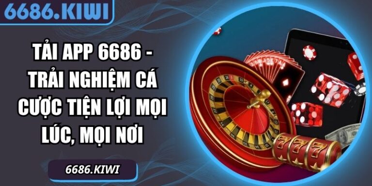 Tải App 6686 - Trải Nghiệm Cá Cược Tiện Lợi Mọi Lúc, Mọi Nơi 1 Tải app 6686